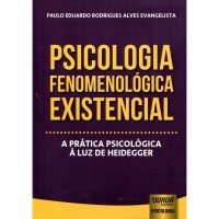 Psicologia Fenomenológica Existencial A Prática Psicológica à Luz de Heidegger Psicologia Fenomenológica Existencial A Prática Psicológica à Luz de Heidegger