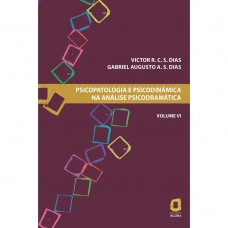 Psicopatologia e psicodinâmica na análise psicodramática - Volume VI Psicopatologia e psicodinâmica na análise psicodramática - Volume VI