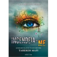 Incendeia-Me - Trilogia Estilhaça-me - Livro 3  - Tahereh Mafi  