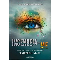 Incendeia-Me - Trilogia Estilhaça-me - Livro 3  - Tahereh Mafi  