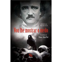Vou Lhe Mostrar O Medo: O Mistério De Edgar Allan Poe