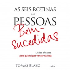 As Seis Rotinas das Pessoas Bem-Sucedidas: Lições Eficazes Para Quem Quer Vencer Na Vida As Seis Rotinas das Pessoas Bem-Sucedidas: Lições Eficazes Para Quem Quer Vencer Na Vida