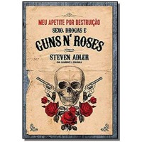 Meu Apetite Por Destruicao: Sexo, Drogas E Guns N