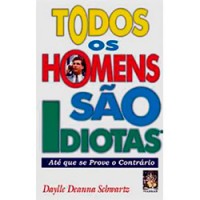 Todos os Homens são Idiotas - Até que se Prove o Contrário Todos os Homens são Idiotas - Até que se Prove o Contrário