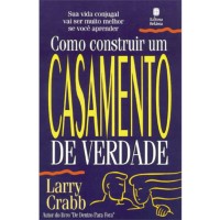 Como Construir Um Casamento De Verdade Como Construir Um Casamento De Verdade