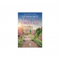 A casa das orquídeas - Lucinda Riley