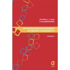 PSICOPATOLOGIA E PSICODINÂMICA NA ANÁLISE PSICODRAMÁTICA - VOLUME IV PSICOPATOLOGIA E PSICODINÂMICA NA ANÁLISE PSICODRAMÁTICA - VOLUME IV