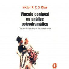 Vínculo conjugal na análise psicodramática: diagnóstico estrutural dos casamentos Vínculo conjugal na análise psicodramática: diagnóstico estrutural dos casamentos