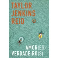 Amor(es) verdadeiro(s) - Amores Verdadeiros - Taylor Jenkins Reid 