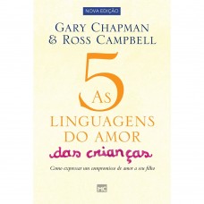 As 5 linguagens do amor das crianças - Gary Chapman e Ross Campbell