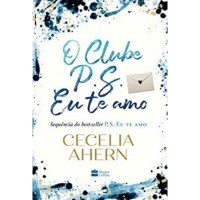 O Clube P.S. Eu Te Amo - Cecelia Ahern 