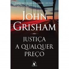 Justiça a qualquer preço - John Grisham