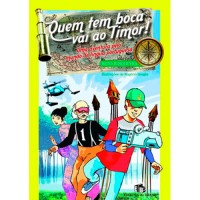 Quem Tem Boca Vai ao Timor! : Uma Aventura pelo Mundo da Língua Portuguesa Quem Tem Boca Vai ao Timor! : Uma Aventura pelo Mundo da Língua Portuguesa