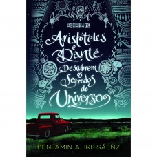 Aristóteles e Dante descobrem os segredos do universo - Benjamin Alire Sáenz 