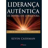 Liderança Autêntica - De dentro de Si para Fora Liderança Autêntica - De dentro de Si para Fora