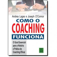 Como O Coaching Funciona - O Guia Essencial Para A Prática Do Coaching Eficaz Como O Coaching Funciona - O Guia Essencial Para A Prática Do Coaching Eficaz