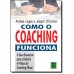 Como O Coaching Funciona - O Guia Essencial Para A Prática Do Coaching Eficaz Como O Coaching Funciona - O Guia Essencial Para A Prática Do Coaching Eficaz