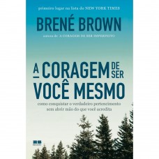 A coragem de ser você mesmo - Brené Brown