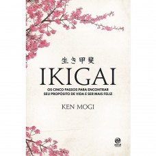 Ikigai: Os cinco passos para encontrar seu propósito de vida e ser mais feliz - KEN MOGI