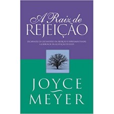 A Raiz de Rejeição - Joyce Meyer 