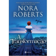 A transformação - Trilogia Legado do coração de dragão - vol. 2 - Nora Roberts
