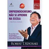 Empreendedorismo Não Se Aprende Na Escola: O Guia Pai Rico - Robert T. Kiyosaki
