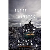 Entre gravetos e ossos - 2 - Seanan McGuire