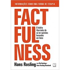 Factfulness - O hábito libertador de só ter opiniões baseadas em fatos -  Hans Rosling , Ola Rosling , Anna Rosling Rönnlund