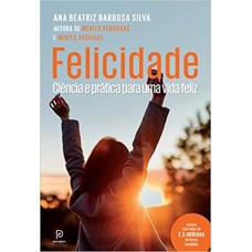 Felicidade - Ciencia e prática para uma vida feliz - Ana Beatriz Barbosa