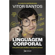 Linguagem corporal - Guia prático para analisar e interpretar pessoas - 