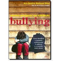 Mentes Perigosas na Escola - Bullying - Como Identificar e Combater o Preconceito, a Violência e a Covardia  Entre Alunos - Ana Beatriz Barbosa Silva 