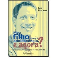 Meu Filho Chegou à Adolescência, e Agora? - Leo Fraiman Meu Filho Chegou à Adolescência, e Agora? - Leo Fraiman