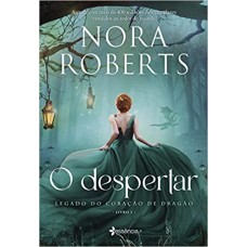 O despertar - Trilogia Legado do coração de dragão - vol. 1- Nora Roberts