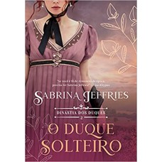 O duque solteiro - Dinastia dos duques – Livro 2 - Sabrina Jeffries