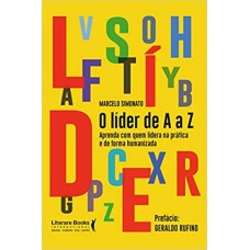 O líder de A a Z - aprenda com quem lidera na prática e de forma humanizada - Marcelo Simonato 