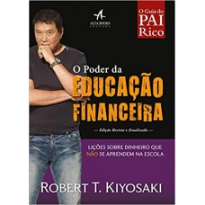 O Poder Da Educação Financeira: Lições Sobre Dinheiro Que Não Se Aprendem Na Escola - Robert T. Kiyosaki