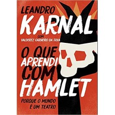 O que aprendi com Hamlet – Edição Slim - Porque o mundo é um teatro O que aprendi com Hamlet – Edição Slim - Porque o mundo é um teatro
