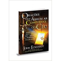 Orações que Abrem as Comportas do Céu - John Eckhardt