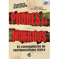 Podres de Mimados - As consequências do sentimentalismo tóxico - Theodore Dalrymple
