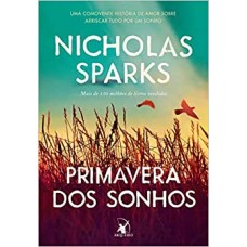 Primavera dos sonhos: Uma comovente história de amor sobre arriscar tudo por um sonho - Nicholas Sparks 