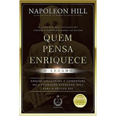 Quem Pensa Enriquece - O Legado - Nova Edição - Napoleon Hill - 9788568014547