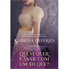 Quem quer se casar com um duque? - Dinastia dos duques – Livro 3 - Sabrina Jeffries