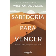 Sabedoria para vencer - 40 conselhos bíblicos para superar os desafios da vida