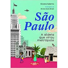São Paulo - A aldeia que virou metrópole - Silvana Salerno