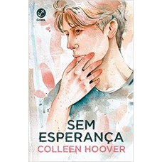 Sem esperança (Vol. 2 Hopeless) - Colleen Hoover Sem esperança (Vol. 2 Hopeless) - Colleen Hoover
