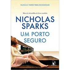 Um Porto Seguro: Nunca é Tarde Para Recomeçar - Nicholas Sparks