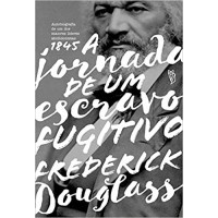 A Jornada De Um Escravo Fugitivo - Frederick Douglass 