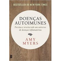 Doenças autoimunes - Previna e reverta todo um universo de doenças inflamatórias - Amy Myers 