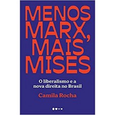 Menos Marx, mais Mises - O liberalismo e a nova direita no Brasil