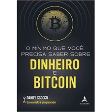 O mínimo que você precisa saber sobre dinheiro e Bitcoin - Daniel Scocco 